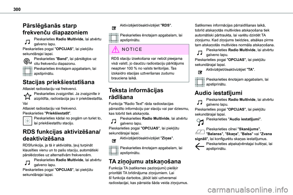 TOYOTA PROACE CITY 2020  Návod na použití (in Czech) 300
Pārslēgšanās starp 
frekvenču diapazoniem
Pieskarieties Radio Multivide, lai atvērtu galveno lapu. Pieskarieties pogai "OPCIJAS", lai piekļūtu sekundārajai lapai.Pieskarieties 