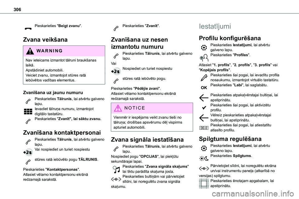 TOYOTA PROACE CITY 2020  Návod na použití (in Czech) 306
Pieskarieties "Beigt zvanu". 
Zvana veikšana
WARNI NG
Nav ieteicams izmantot tālruni braukšanas laikā.Apstādiniet automobili.Veiciet zvanu, izmantojot stūres ratā iebūvētos vadīb