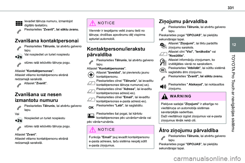 TOYOTA PROACE CITY 2020  Návod na použití (in Czech) 331
TOYOTA Pro Touch ar navigācijas sistēmu
12
Ievadiet tālruņa numuru, izmantojot digitālo tastatūru.Pieskarieties "Zvanīt", lai sāktu zvanu. 
Zvanīšana kontaktpersonai
Pieskarietie