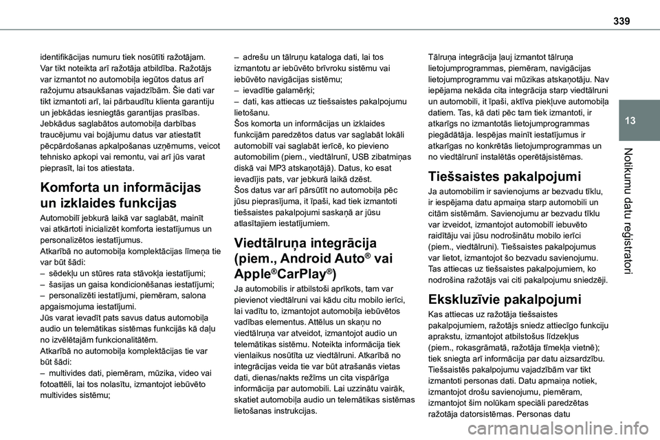 TOYOTA PROACE CITY 2020  Návod na použití (in Czech) 339
Notikumu datu reģistratori
13
identifikācijas numuru tiek nosūtīti ražotājam. Var tikt noteikta arī ražotāja atbildība. Ražotājs var izmantot no automobiļa iegūtos datus arī ražoju