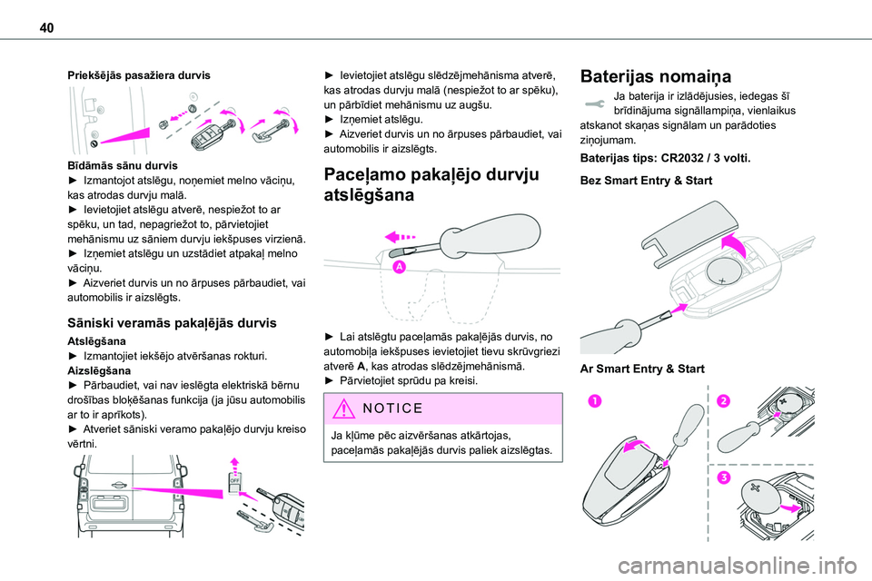 TOYOTA PROACE CITY 2020  Návod na použití (in Czech) 40
Priekšējās pasažiera durvis 
 
Bīdāmās sānu durvis► Izmantojot atslēgu, noņemiet melno vāciņu, kas atrodas durvju malā.
► Ievietojiet atslēgu atverē, nespiežot to ar spēku, un 