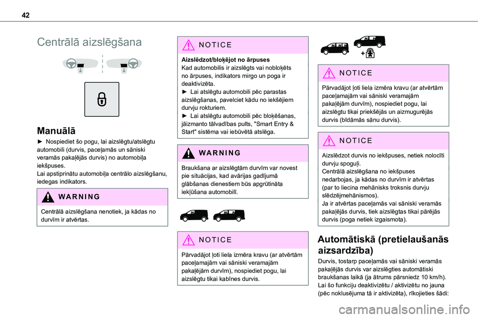 TOYOTA PROACE CITY 2020  Návod na použití (in Czech) 42
Centrālā aizslēgšana 
  
 
Manuālā
► Nospiediet šo pogu, lai aizslēgtu/atslēgtu automobili (durvis, paceļamās un sāniski veramās pakaļējās durvis) no automobiļa iekšpuses. Lai a