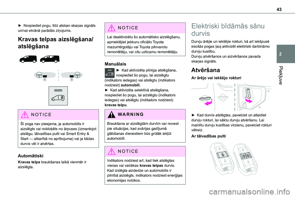 TOYOTA PROACE CITY 2020  Návod na použití (in Czech) 43
Piekļuve
2
► Nospiediet pogu, līdz atskan skaņas signāls un/vai ekrānā parādās ziņojums.
Kravas telpas aizslēgšana/
atslēgšana 
  
  
 
NOTIC E
Šī poga nav pieejama, ja automobilis