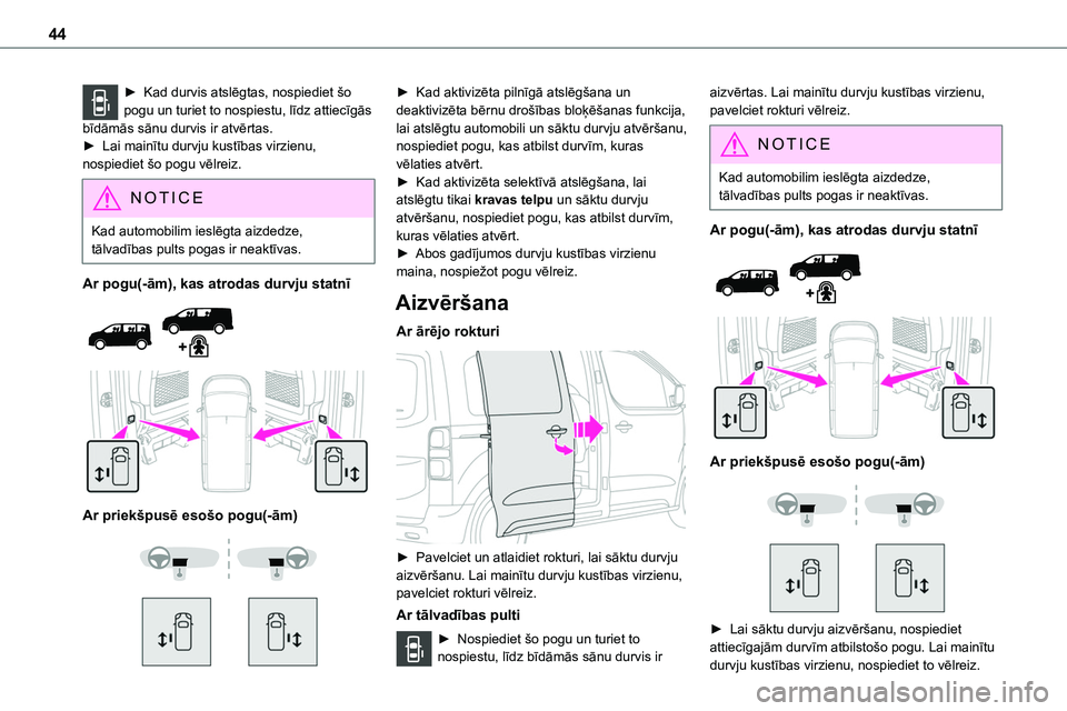 TOYOTA PROACE CITY 2020  Návod na použití (in Czech) 44
► Kad durvis atslēgtas, nospiediet šo pogu un turiet to nospiestu, līdz attiecīgās bīdāmās sānu durvis ir atvērtas. ► Lai mainītu durvju kustības virzienu, nospiediet šo pogu vēlr