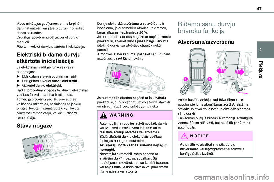 TOYOTA PROACE CITY 2020  Návod na použití (in Czech) 47
Piekļuve
2
Visos minētajos gadījumos, pirms turpināt darbināt (aizvērt vai atvērt) durvis, nogaidiet dažas sekundes.Drošības apsvērumu dēļ aizveriet durvis manuāli.Pēc tam veiciet du