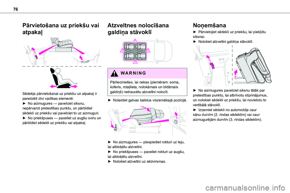 TOYOTA PROACE CITY 2020  Návod na použití (in Czech) 76
Pārvietošana uz priekšu vai 
atpakaļ 
 
Sēdekļa pārvietošanai uz priekšu un atpakaļ ir paredzēti divi vadības elementi:► No aizmugures — pavelciet siksnu, nepārvarot pretestības p