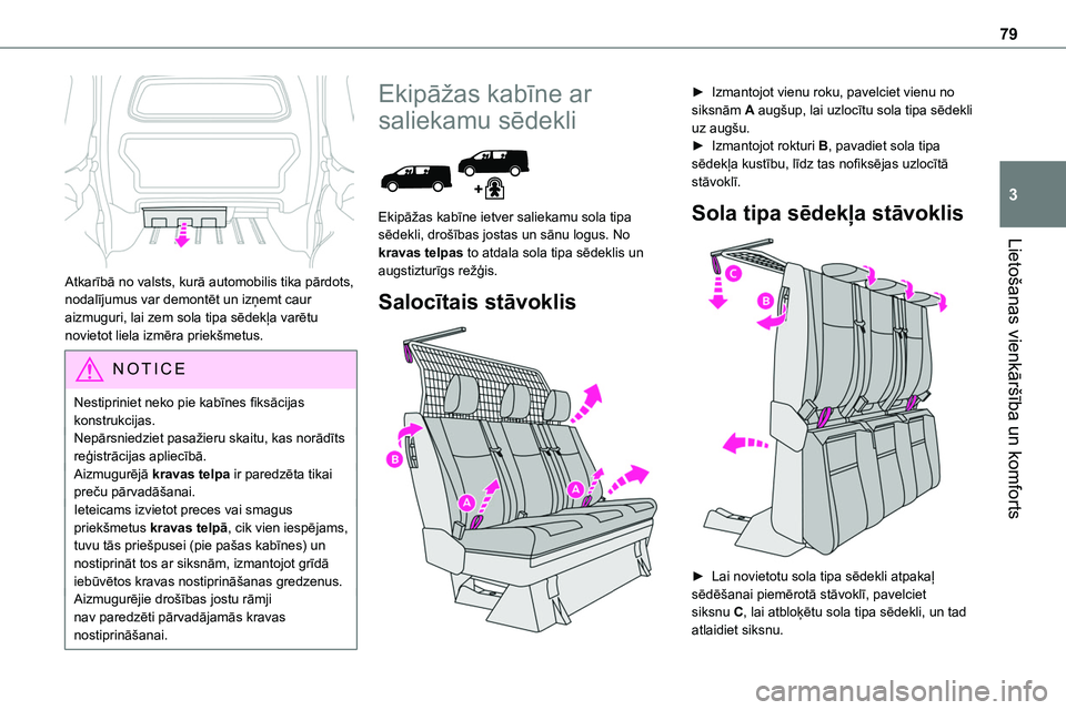 TOYOTA PROACE CITY 2020  Návod na použití (in Czech) 79
Lietošanas vienkāršība un komforts
3
 
Atkarībā no valsts, kurā automobilis tika pārdots, nodalījumus var demontēt un izņemt caur aizmuguri, lai zem sola tipa sēdekļa varētu novietot 