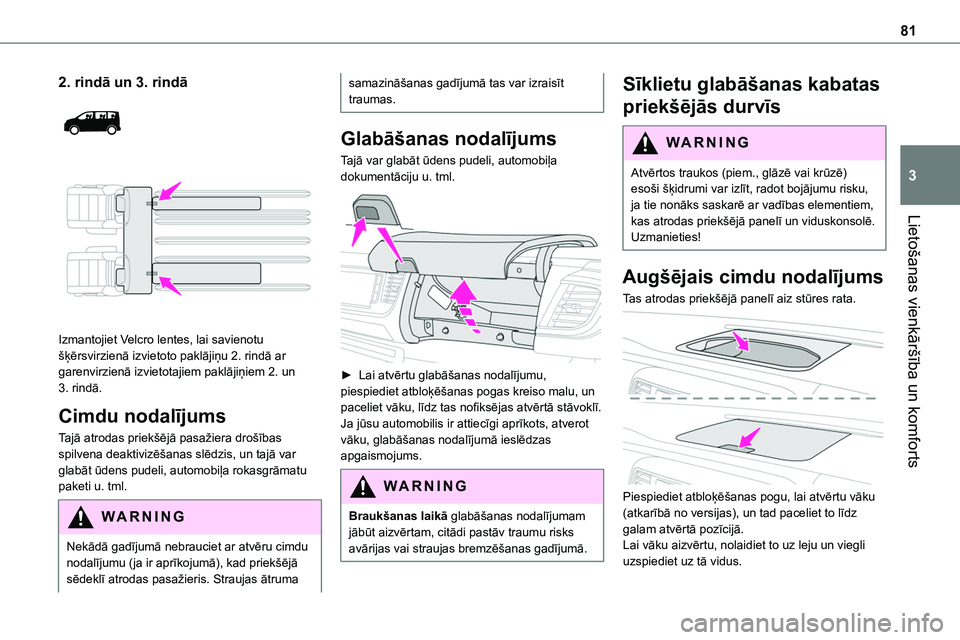 TOYOTA PROACE CITY 2020  Návod na použití (in Czech) 81
Lietošanas vienkāršība un komforts
3
2. rindā un 3. rindā 
  
 
Izmantojiet Velcro lentes, lai savienotu šķērsvirzienā izvietoto paklājiņu 2. rindā ar garenvirzienā izvietotajiem pakl