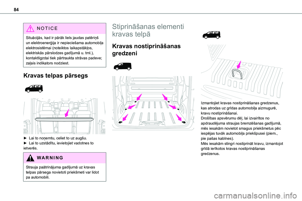 TOYOTA PROACE CITY 2020  Návod na použití (in Czech) 84
NOTIC E
Situācijās, kad ir pārāk liels jaudas patēriņš un elektroenerģija ir nepieciešama automobiļa elektrosistēmai (noteiktos laikapstākļos, elektriskās pārslodzes gadījumā u. tm