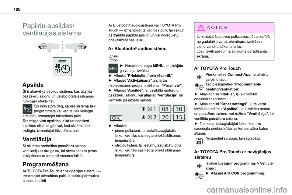 TOYOTA PROACE 2022  Lietošanas Instrukcija (in Latvian) 100
Papildu apsildes/
ventilācijas sistēma 
  
 
Apsilde
Šī ir atsevišķa papildu sistēma, kas uzsilda pasažieru salonu un uzlabo pretaizsalšanas funkcijas efektivitāti.Šis indikators deg, k