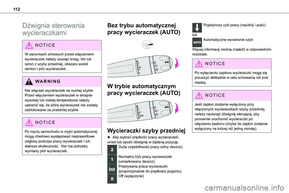 TOYOTA PROACE 2022  Instrukcja obsługi (in Polish) 11 2
Dźwignia sterowania 
wycieraczkami
NOTIC E
W warunkach zimowych przed włączeniem wycieraczek należy usunąć śnieg, lód lub szron z szyby przedniej, obszaru wokół 
ramion i piór wycierac