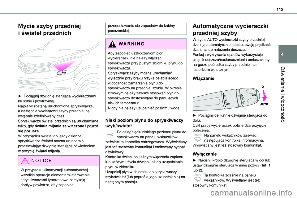 TOYOTA PROACE 2022  Instrukcja obsługi (in Polish) 11 3
Oświetlenie i widoczność
4
Mycie szyby przedniej 
i świateł przednich 
 
► Pociągnij dźwignię sterującą wycieraczkami ku sobie i przytrzymaj.Najpierw zostaną uruchomione spryskiwacze