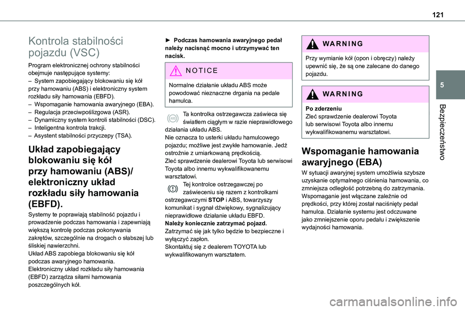 TOYOTA PROACE CITY 2020  Brugsanvisning (in Danish) 121
Bezpieczeństwo
5
Kontrola stabilności 
pojazdu (VSC)
Program elektronicznej ochrony stabilności obejmuje następujące systemy:– System zapobiegający blokowaniu się kół przy hamowaniu (AB