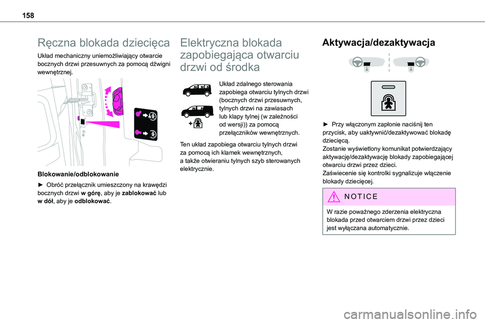TOYOTA PROACE 2022 Instrukcja obsługi (in Polish) 158
Ręczna blokada dziecięca
Układ mechaniczny uniemożliwiający otwarcie bocznych drzwi przesuwnych za pomocą dźwigni wewnętrznej.
Blokowanie/odblokowanie
► Obróć przełącznik umieszcz TOYOTA PROACE 2022 Instrukcja obsługi (in Polish) 158
Ręczna blokada dziecięca
Układ mechaniczny uniemożliwiający otwarcie bocznych drzwi przesuwnych za pomocą dźwigni wewnętrznej.
Blokowanie/odblokowanie
► Obróć przełącznik umieszcz