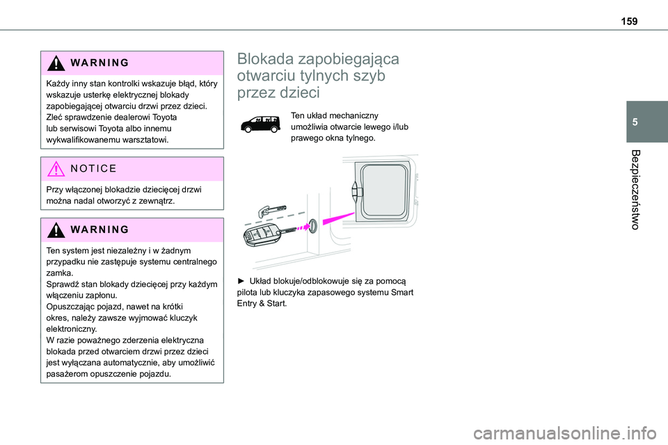 TOYOTA PROACE 2022 Instrukcja obsługi (in Polish) 159
Bezpieczeństwo
5
WARNI NG
Każdy inny stan kontrolki wskazuje błąd, który wskazuje usterkę elektrycznej blokady zapobiegającej otwarciu drzwi przez dzieci.Zleć sprawdzenie dealerowi Toyota TOYOTA PROACE 2022 Instrukcja obsługi (in Polish) 159
Bezpieczeństwo
5
WARNI NG
Każdy inny stan kontrolki wskazuje błąd, który wskazuje usterkę elektrycznej blokady zapobiegającej otwarciu drzwi przez dzieci.Zleć sprawdzenie dealerowi Toyota