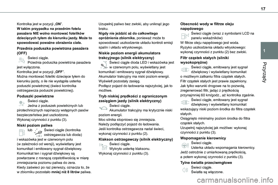 TOYOTA PROACE 2022 Instrukcja obsługi (in Polish) 17
Przyrządy
1
Kontrolka jest w pozycji „ON”.W takim przypadku na przednim fotelu pasażera NIE wolno montować fotelików dziecięcych tyłem do kierunku jazdy. Może to spowodować poważne obr TOYOTA PROACE 2022 Instrukcja obsługi (in Polish) 17
Przyrządy
1
Kontrolka jest w pozycji „ON”.W takim przypadku na przednim fotelu pasażera NIE wolno montować fotelików dziecięcych tyłem do kierunku jazdy. Może to spowodować poważne obr
