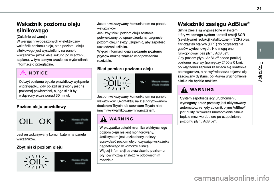 TOYOTA PROACE 2022  Instrukcja obsługi (in Polish) 21
Przyrządy
1
Wskaźnik poziomu oleju 
silnikowego
(Zależnie od wersji)W wersjach wyposażonych w elektryczny wskaźnik poziomu oleju, stan poziomu oleju silnikowego jest wyświetlany na panelu wsk