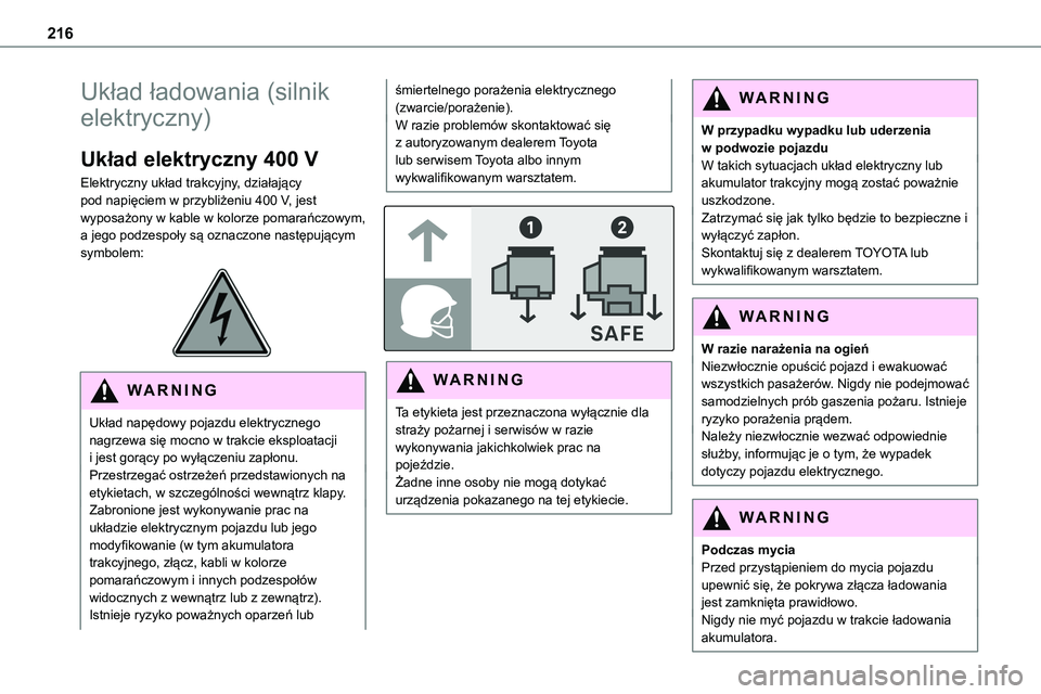 TOYOTA PROACE 2022  Instrukcja obsługi (in Polish) 216
Układ ładowania (silnik 
elektryczny)
Układ elektryczny 400 V
Elektryczny układ trakcyjny, działający pod napięciem w przybliżeniu 400 V, jest wyposażony w kable w kolorze pomarańczowym,
