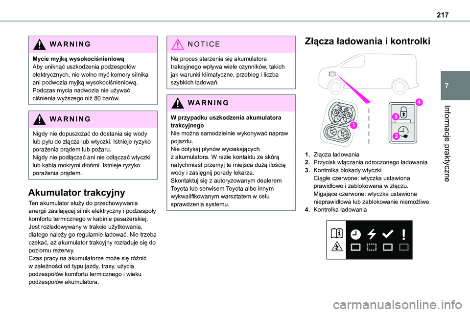 TOYOTA PROACE 2022  Instrukcja obsługi (in Polish) 217
Informacje praktyczne
7
WARNI NG
Mycie myjką wysokociśnieniowąAby uniknąć uszkodzenia podzespołów elektrycznych, nie wolno myć komory silnika ani podwozia myjką wysokociśnieniową.Podcza