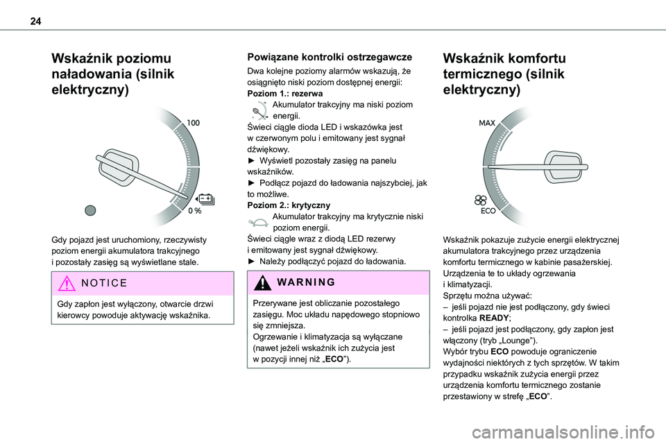 TOYOTA PROACE 2022 Instrukcja obsługi (in Polish) 24
Wskaźnik poziomu
naładowania (silnik
elektryczny)
Gdy pojazd jest uruchomiony, rzeczywisty poziom energii akumulatora trakcyjnego i pozostały zasięg są wyświetlane stale.
NOTIC E
Gdy zap TOYOTA PROACE 2022 Instrukcja obsługi (in Polish) 24
Wskaźnik poziomu
naładowania (silnik
elektryczny)
Gdy pojazd jest uruchomiony, rzeczywisty poziom energii akumulatora trakcyjnego i pozostały zasięg są wyświetlane stale.
NOTIC E
Gdy zap