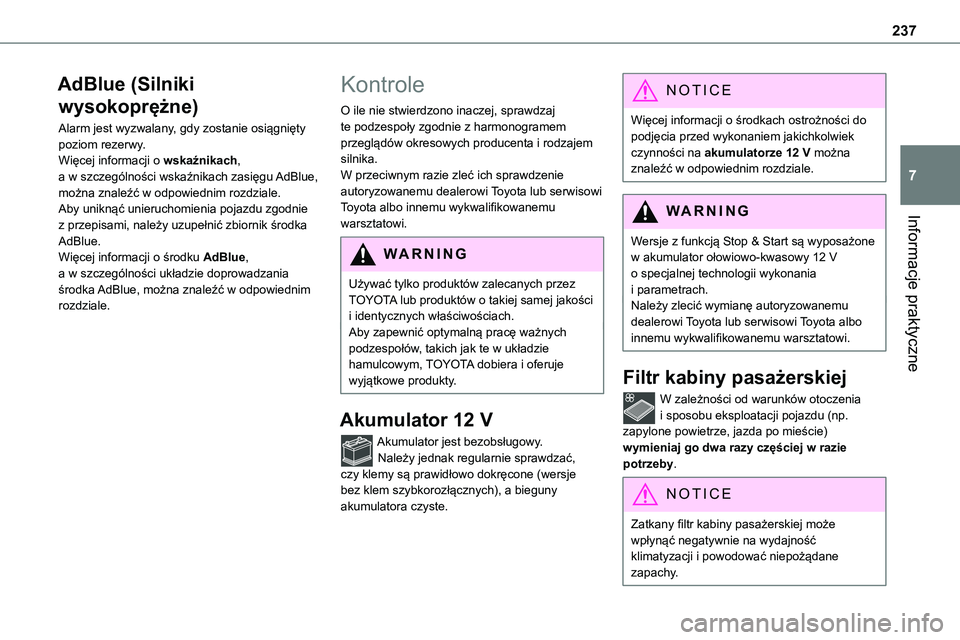 TOYOTA PROACE 2022  Instrukcja obsługi (in Polish) 237
Informacje praktyczne
7
AdBlue (Silniki 
wysokoprężne)
Alarm jest wyzwalany, gdy zostanie osiągnięty poziom rezerwy.Więcej informacji o wskaźnikach, a w szczególności wskaźnikach zasięgu