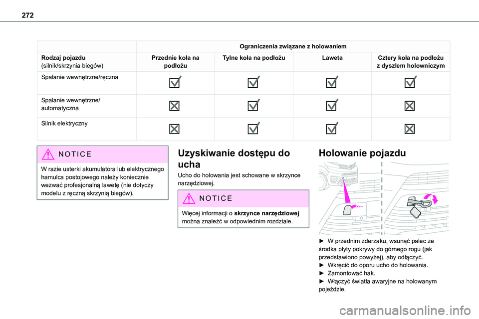 TOYOTA PROACE 2022 Instrukcja obsługi (in Polish) 272
Ograniczenia związane z holowaniem
Rodzaj pojazdu(silnik/skrzynia biegów)Przednie koła na podłożuTylne koła na podłożuLawetaCztery koła na podłożu z dyszlem holowniczym
Spalanie wewnęt TOYOTA PROACE 2022 Instrukcja obsługi (in Polish) 272
Ograniczenia związane z holowaniem
Rodzaj pojazdu(silnik/skrzynia biegów)Przednie koła na podłożuTylne koła na podłożuLawetaCztery koła na podłożu z dyszlem holowniczym
Spalanie wewnęt