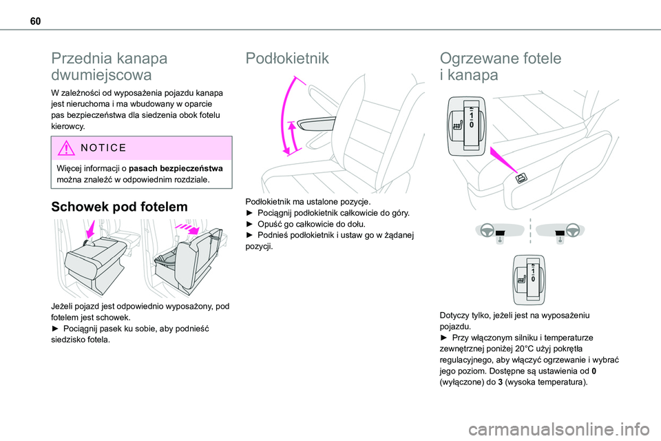 TOYOTA PROACE 2022  Instrukcja obsługi (in Polish) 60
Przednia kanapa 
dwumiejscowa
W zależności od wyposażenia pojazdu kanapa jest nieruchoma i ma wbudowany w oparcie pas bezpieczeństwa dla siedzenia obok fotelu kierowcy.
NOTIC E
Więcej informac