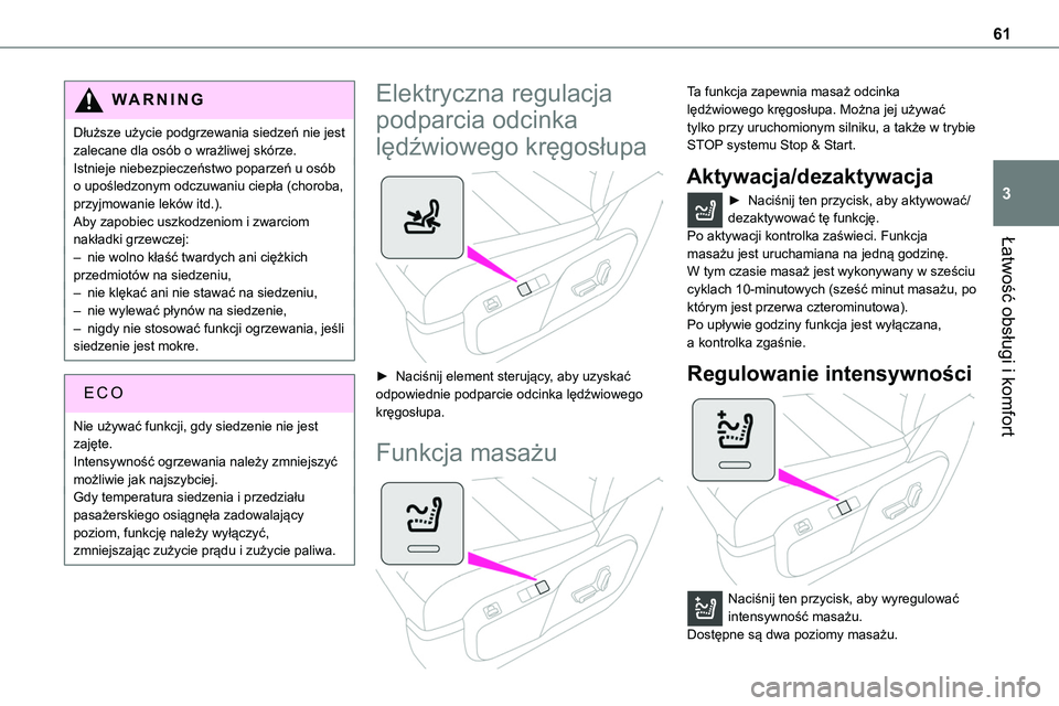 TOYOTA PROACE 2022  Instrukcja obsługi (in Polish) 61
Łatwość obsługi i komfort
3
WARNI NG
Dłuższe użycie podgrzewania siedzeń nie jest zalecane dla osób o wrażliwej skórze.Istnieje niebezpieczeństwo poparzeń u osób o upośledzonym odczu