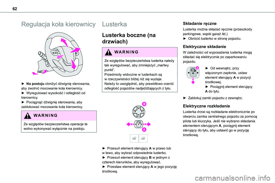TOYOTA PROACE 2022  Instrukcja obsługi (in Polish) 62
Regulacja koła kierownicy 
 
► Na postoju obniżyć dźwignię sterowania, aby zwolnić mocowanie koła kierownicy.► Wyregulować wysokość i odległość od kierownicy.► Pociągnąć dźwi
