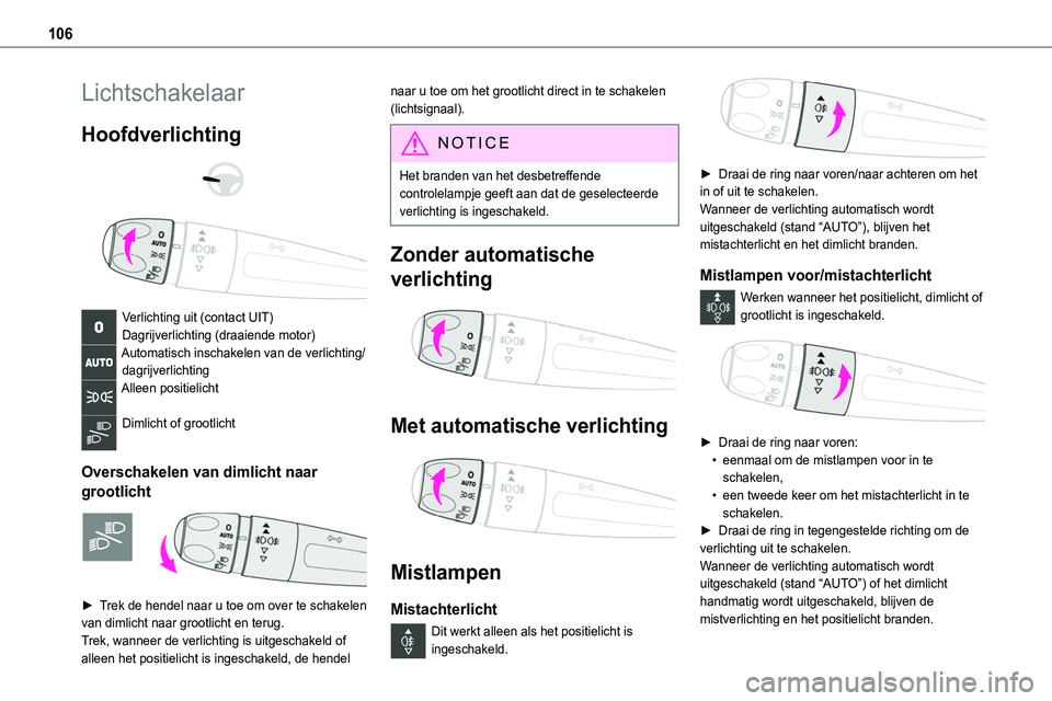 TOYOTA PROACE 2022 Instructieboekje (in Dutch) 106
Lichtschakelaar
Hoofdverlichting
Verlichting uit (contact UIT)Dagrijverlichting (draaiende motor)Automatisch inschakelen van de verlichting/dagrijverlichtingAlleen positielicht
Dimlicht of TOYOTA PROACE 2022 Instructieboekje (in Dutch) 106
Lichtschakelaar
Hoofdverlichting
Verlichting uit (contact UIT)Dagrijverlichting (draaiende motor)Automatisch inschakelen van de verlichting/dagrijverlichtingAlleen positielicht
Dimlicht of