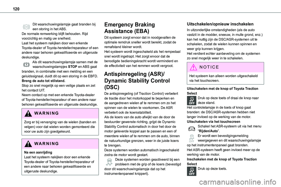 TOYOTA PROACE 2022 Instructieboekje (in Dutch) 120
Dit waarschuwingslampje gaat branden bij een storing in het ABS.De normale remwerking blijft behouden. Rijd voorzichtig en matig uw snelheid.Laat het systeem nakijken door een erkende Toyota-deale TOYOTA PROACE 2022 Instructieboekje (in Dutch) 120
Dit waarschuwingslampje gaat branden bij een storing in het ABS.De normale remwerking blijft behouden. Rijd voorzichtig en matig uw snelheid.Laat het systeem nakijken door een erkende Toyota-deale