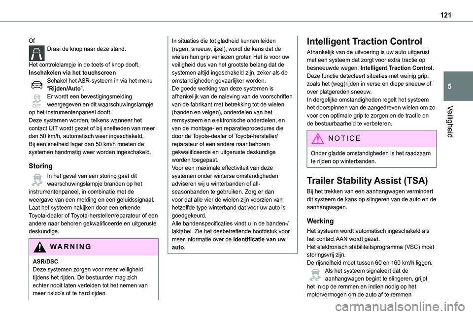TOYOTA PROACE 2022 Instructieboekje (in Dutch) 121
Veiligheid
5
OfDraai de knop naar deze stand.
Het controlelampje in de toets of knop dooft.Inschakelen via het touchscreenSchakel het ASR-systeem in via het menu “Rijden/Auto”.Er wordt een be TOYOTA PROACE 2022 Instructieboekje (in Dutch) 121
Veiligheid
5
OfDraai de knop naar deze stand.
Het controlelampje in de toets of knop dooft.Inschakelen via het touchscreenSchakel het ASR-systeem in via het menu “Rijden/Auto”.Er wordt een be