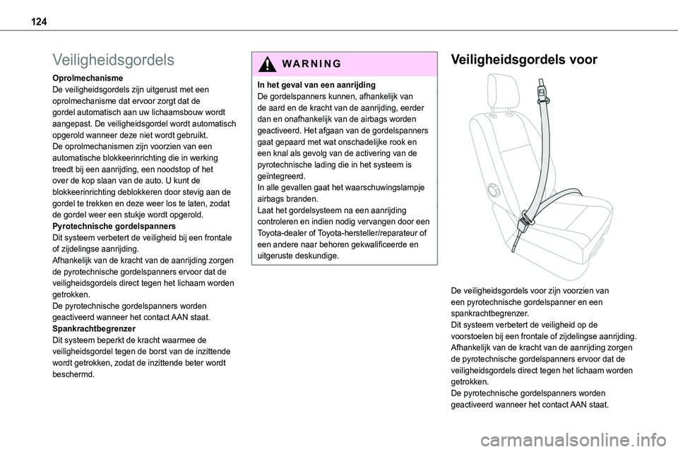 TOYOTA PROACE 2022 Instructieboekje (in Dutch) 124
Veiligheidsgordels
OprolmechanismeDe veiligheidsgordels zijn uitgerust met een oprolmechanisme dat ervoor zorgt dat de gordel automatisch aan uw lichaamsbouw wordt aangepast. De veiligheidsgordel TOYOTA PROACE 2022 Instructieboekje (in Dutch) 124
Veiligheidsgordels
OprolmechanismeDe veiligheidsgordels zijn uitgerust met een oprolmechanisme dat ervoor zorgt dat de gordel automatisch aan uw lichaamsbouw wordt aangepast. De veiligheidsgordel