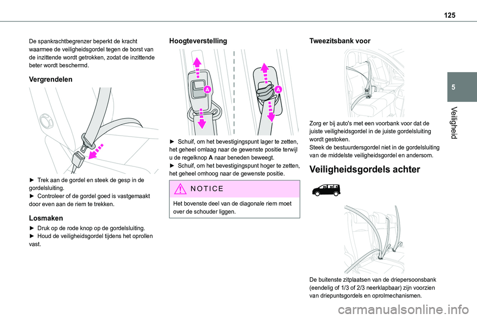 TOYOTA PROACE 2022  Instructieboekje (in Dutch) 125
Veiligheid
5
De spankrachtbegrenzer beperkt de kracht waarmee de veiligheidsgordel tegen de borst van de inzittende wordt getrokken, zodat de inzittende beter wordt beschermd.
Vergrendelen 
 
► 
