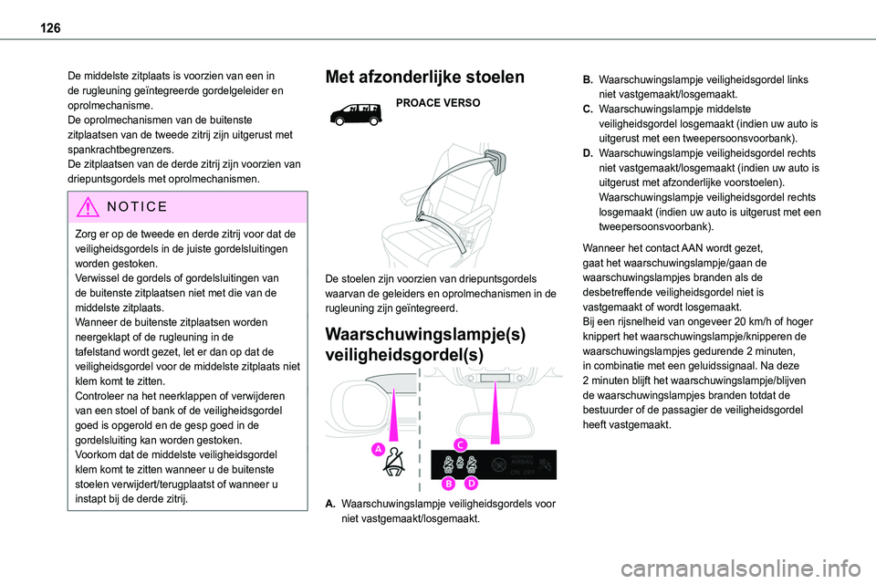 TOYOTA PROACE 2022  Instructieboekje (in Dutch) 126
De middelste zitplaats is voorzien van een in de rugleuning geïntegreerde gordelgeleider en oprolmechanisme.De oprolmechanismen van de buitenste zitplaatsen van de tweede zitrij zijn uitgerust me