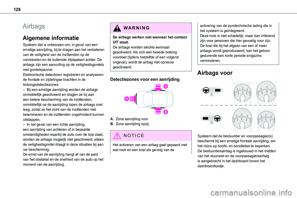TOYOTA PROACE 2022 Instructieboekje (in Dutch) 128
Airbags
Algemene informatie
Systeem dat is ontworpen om, in geval van een ernstige aanrijding, bij te dragen aan het verbeteren van de veiligheid van de inzittenden op de voorstoelen en de buitens TOYOTA PROACE 2022 Instructieboekje (in Dutch) 128
Airbags
Algemene informatie
Systeem dat is ontworpen om, in geval van een ernstige aanrijding, bij te dragen aan het verbeteren van de veiligheid van de inzittenden op de voorstoelen en de buitens