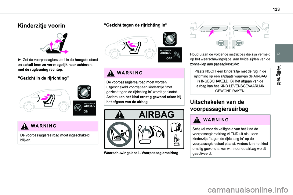 TOYOTA PROACE 2022 Instructieboekje (in Dutch) 133
Veiligheid
5
Kinderzitje voorin
► Zet de voorpassagiersstoel in de hoogste stand en schuif hem zo ver mogelijk naar achteren,
met de rugleuning rechtop.
“Gezicht in de rijrichting”
WA TOYOTA PROACE 2022 Instructieboekje (in Dutch) 133
Veiligheid
5
Kinderzitje voorin
► Zet de voorpassagiersstoel in de hoogste stand en schuif hem zo ver mogelijk naar achteren,
met de rugleuning rechtop.
“Gezicht in de rijrichting”
WA