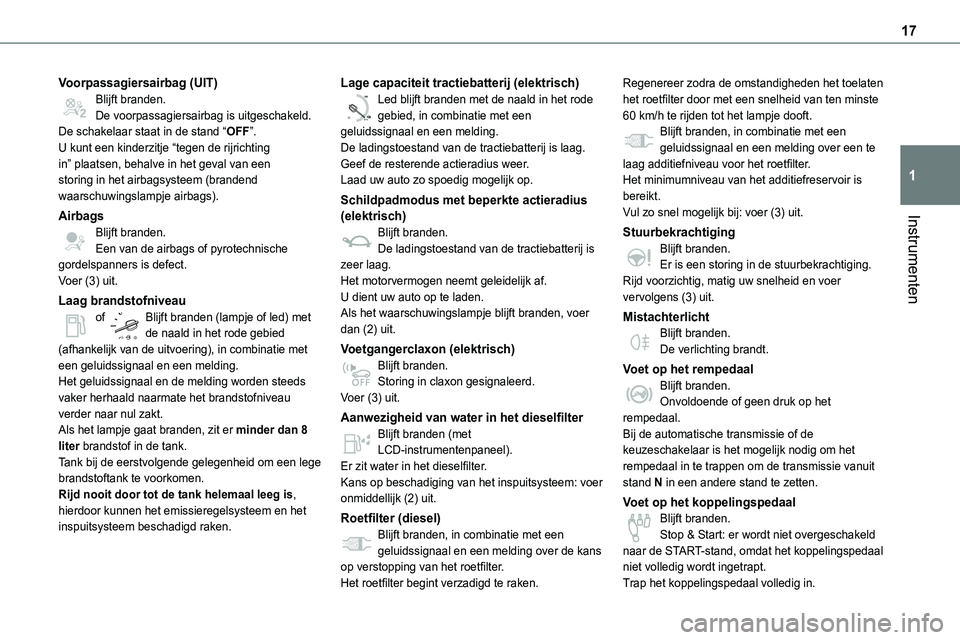 TOYOTA PROACE 2022  Instructieboekje (in Dutch) 17
Instrumenten
1
Voorpassagiersairbag (UIT)Blijft branden.De voorpassagiersairbag is uitgeschakeld.De schakelaar staat in de stand “OFF”.U kunt een kinderzitje “tegen de rijrichting in” plaat