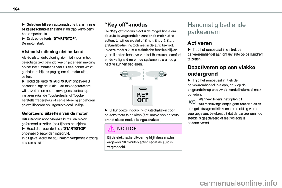 TOYOTA PROACE 2022 Instructieboekje (in Dutch) 164
► Selecteer bij een automatische transmissie of keuzeschakelaar stand P en trap vervolgens het rempedaal in.► Druk op de toets “START/STOP”.De motor start.
Afstandsbediening niet herkend
A TOYOTA PROACE 2022 Instructieboekje (in Dutch) 164
► Selecteer bij een automatische transmissie of keuzeschakelaar stand P en trap vervolgens het rempedaal in.► Druk op de toets “START/STOP”.De motor start.
Afstandsbediening niet herkend
A