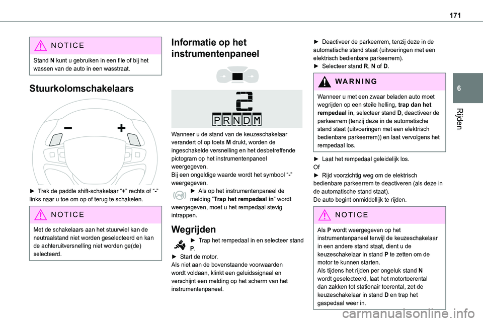 TOYOTA PROACE 2022 Instructieboekje (in Dutch) 171
Rijden
6
NOTIC E
Stand N kunt u gebruiken in een file of bij het wassen van de auto in een wasstraat.
Stuurkolomschakelaars
► Trek de paddle shift-schakelaar “+” rechts of “-” links n TOYOTA PROACE 2022 Instructieboekje (in Dutch) 171
Rijden
6
NOTIC E
Stand N kunt u gebruiken in een file of bij het wassen van de auto in een wasstraat.
Stuurkolomschakelaars
► Trek de paddle shift-schakelaar “+” rechts of “-” links n