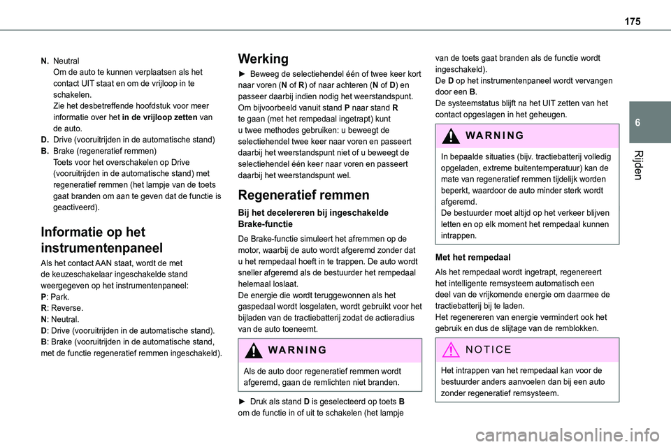 TOYOTA PROACE 2022 Instructieboekje (in Dutch) 175
Rijden
6
N.NeutralOm de auto te kunnen verplaatsen als het contact UIT staat en om de vrijloop in te schakelen.Zie het desbetreffende hoofdstuk voor meer informatie over het in de vrijloop zetten TOYOTA PROACE 2022 Instructieboekje (in Dutch) 175
Rijden
6
N.NeutralOm de auto te kunnen verplaatsen als het contact UIT staat en om de vrijloop in te schakelen.Zie het desbetreffende hoofdstuk voor meer informatie over het in de vrijloop zetten