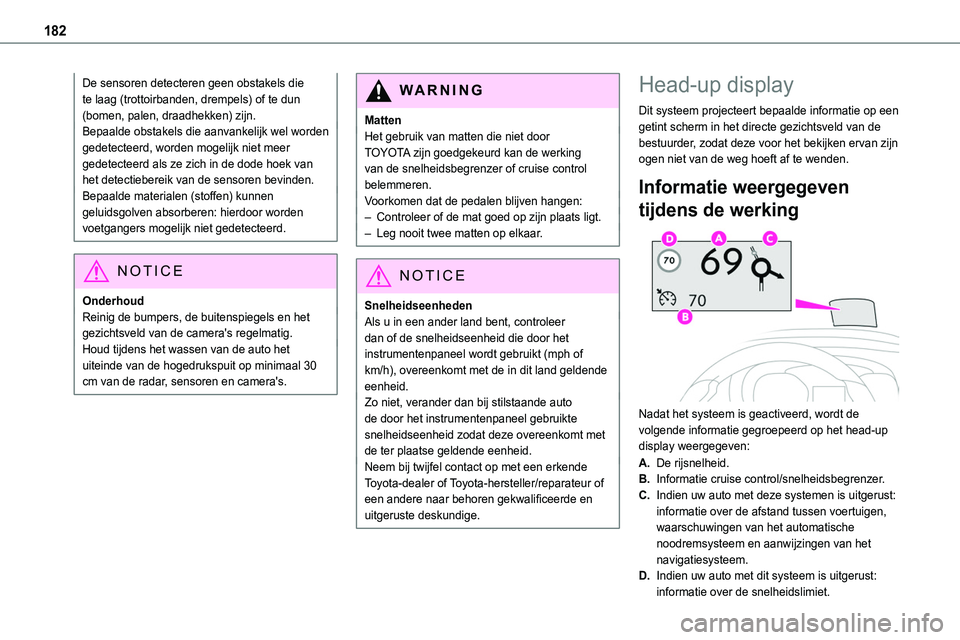 TOYOTA PROACE 2022 Instructieboekje (in Dutch) 182
De sensoren detecteren geen obstakels die te laag (trottoirbanden, drempels) of te dun (bomen, palen, draadhekken) zijn.Bepaalde obstakels die aanvankelijk wel worden gedetecteerd, worden mogelijk TOYOTA PROACE 2022 Instructieboekje (in Dutch) 182
De sensoren detecteren geen obstakels die te laag (trottoirbanden, drempels) of te dun (bomen, palen, draadhekken) zijn.Bepaalde obstakels die aanvankelijk wel worden gedetecteerd, worden mogelijk