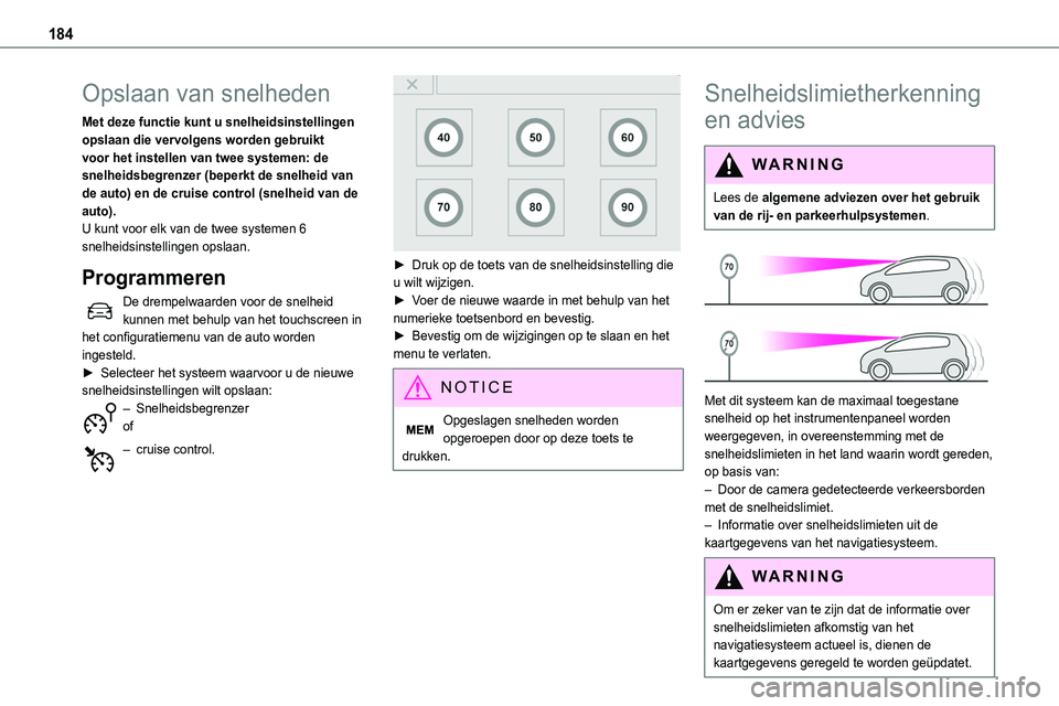 TOYOTA PROACE 2022 Instructieboekje (in Dutch) 184
Opslaan van snelheden
Met deze functie kunt u snelheidsinstellingen opslaan die vervolgens worden gebruikt voor het instellen van twee systemen: de snelheidsbegrenzer (beperkt de snelheid van de a TOYOTA PROACE 2022 Instructieboekje (in Dutch) 184
Opslaan van snelheden
Met deze functie kunt u snelheidsinstellingen opslaan die vervolgens worden gebruikt voor het instellen van twee systemen: de snelheidsbegrenzer (beperkt de snelheid van de a