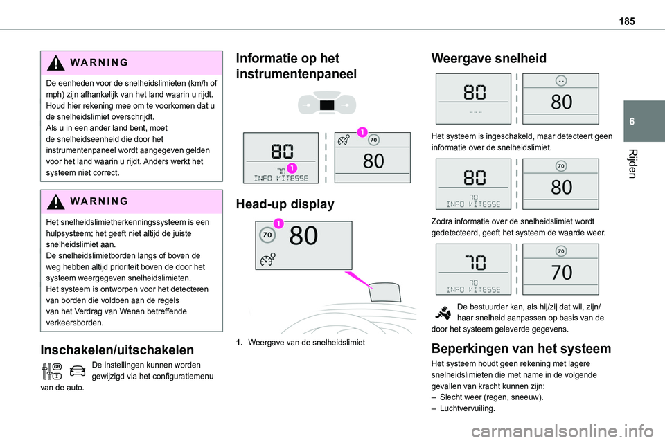 TOYOTA PROACE 2022 Instructieboekje (in Dutch) 185
Rijden
6
WARNI NG
De eenheden voor de snelheidslimieten (km/h of mph) zijn afhankelijk van het land waarin u rijdt.Houd hier rekening mee om te voorkomen dat u de snelheidslimiet overschrijdt.Als TOYOTA PROACE 2022 Instructieboekje (in Dutch) 185
Rijden
6
WARNI NG
De eenheden voor de snelheidslimieten (km/h of mph) zijn afhankelijk van het land waarin u rijdt.Houd hier rekening mee om te voorkomen dat u de snelheidslimiet overschrijdt.Als
