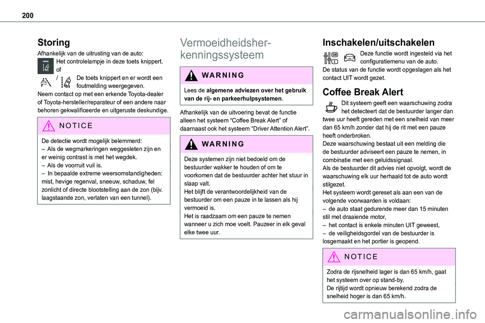 TOYOTA PROACE 2022  Instructieboekje (in Dutch) 200
Storing
Afhankelijk van de uitrusting van de auto:Het controlelampje in deze toets knippert.of/De toets knippert en er wordt een foutmelding weergegeven.Neem contact op met een erkende Toyota-deal