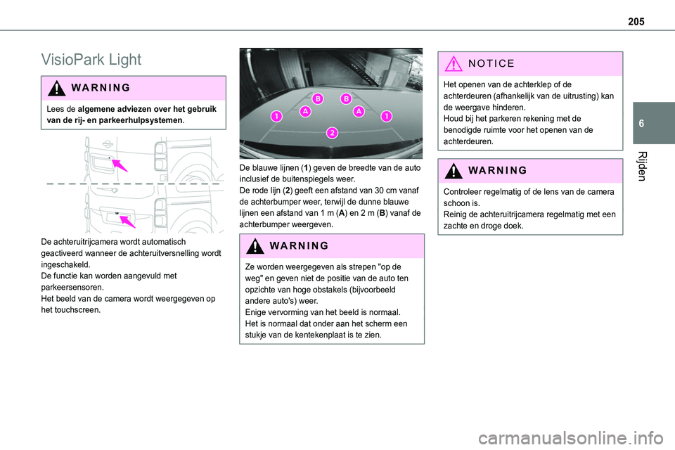 TOYOTA PROACE 2022 Instructieboekje (in Dutch) 205
Rijden
6
VisioPark Light
WARNI NG
Lees de algemene adviezen over het gebruik van de rij- en parkeerhulpsystemen.
De achteruitrijcamera wordt automatisch geactiveerd wanneer de achteruitversnel TOYOTA PROACE 2022 Instructieboekje (in Dutch) 205
Rijden
6
VisioPark Light
WARNI NG
Lees de algemene adviezen over het gebruik van de rij- en parkeerhulpsystemen.
De achteruitrijcamera wordt automatisch geactiveerd wanneer de achteruitversnel