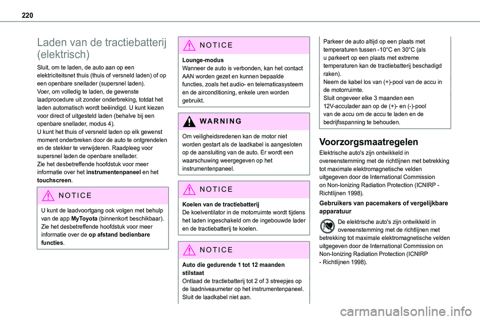 TOYOTA PROACE 2022 Instructieboekje (in Dutch) 220
Laden van de tractiebatterij
(elektrisch)
Sluit, om te laden, de auto aan op een elektriciteitsnet thuis (thuis of versneld laden) of op een openbare snellader (supersnel laden).Voer, om volledig TOYOTA PROACE 2022 Instructieboekje (in Dutch) 220
Laden van de tractiebatterij
(elektrisch)
Sluit, om te laden, de auto aan op een elektriciteitsnet thuis (thuis of versneld laden) of op een openbare snellader (supersnel laden).Voer, om volledig
