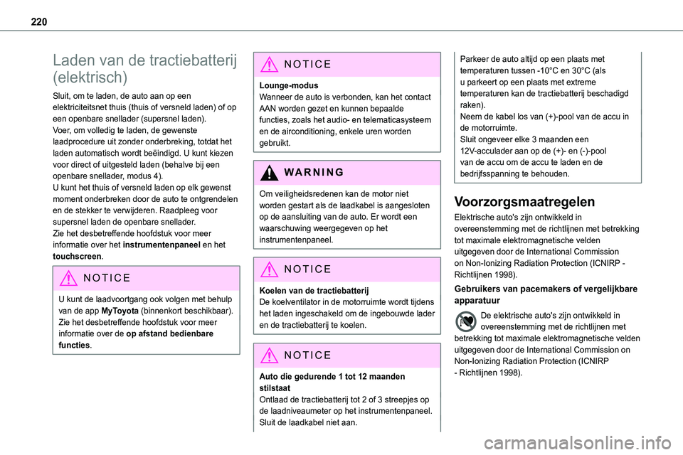 TOYOTA PROACE 2022  Instructieboekje (in Dutch) 220
Laden van de tractiebatterij 
(elektrisch)
Sluit, om te laden, de auto aan op een elektriciteitsnet thuis (thuis of versneld laden) of op een openbare snellader (supersnel laden).Voer, om volledig