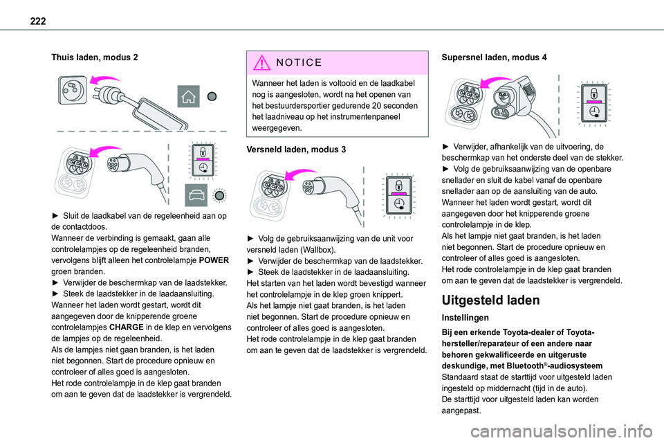 TOYOTA PROACE 2022 Instructieboekje (in Dutch) 222
Thuis laden, modus 2
► Sluit de laadkabel van de regeleenheid aan op de contactdoos.Wanneer de verbinding is gemaakt, gaan alle controlelampjes op de regeleenheid branden, vervolgens blijf TOYOTA PROACE 2022 Instructieboekje (in Dutch) 222
Thuis laden, modus 2
► Sluit de laadkabel van de regeleenheid aan op de contactdoos.Wanneer de verbinding is gemaakt, gaan alle controlelampjes op de regeleenheid branden, vervolgens blijf