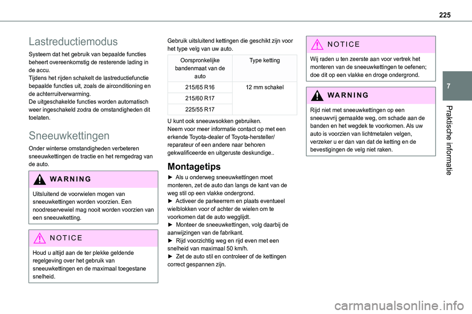 TOYOTA PROACE 2022 Instructieboekje (in Dutch) 225
Praktische informatie
7
Lastreductiemodus
Systeem dat het gebruik van bepaalde functies beheert overeenkomstig de resterende lading in de accu.Tijdens het rijden schakelt de lastreductiefunctie be TOYOTA PROACE 2022 Instructieboekje (in Dutch) 225
Praktische informatie
7
Lastreductiemodus
Systeem dat het gebruik van bepaalde functies beheert overeenkomstig de resterende lading in de accu.Tijdens het rijden schakelt de lastreductiefunctie be